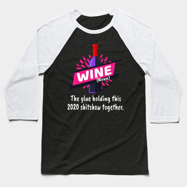 Wine Glue Holding This Shitshow Together Baseball T-Shirt by Foxxy Merch